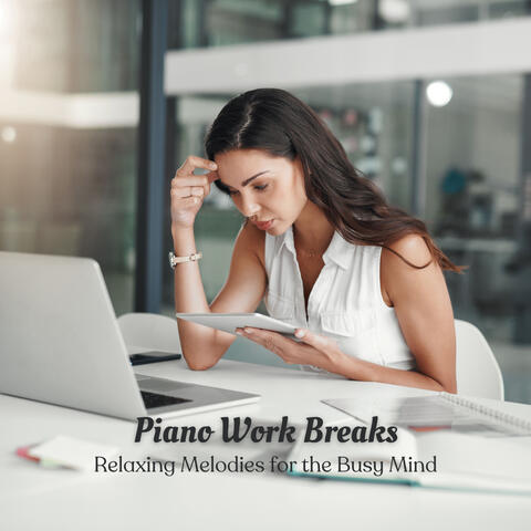 Piano Work Breaks: Relaxing Melodies for the Busy Mind