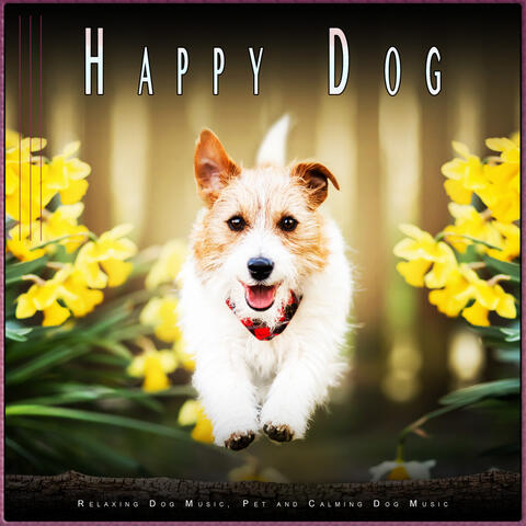 Happy Dog: Relaxing Dog Music, Pet and Calming Dog Music