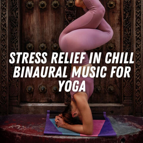 Stress Relief in Chill Binaural Music for Yoga