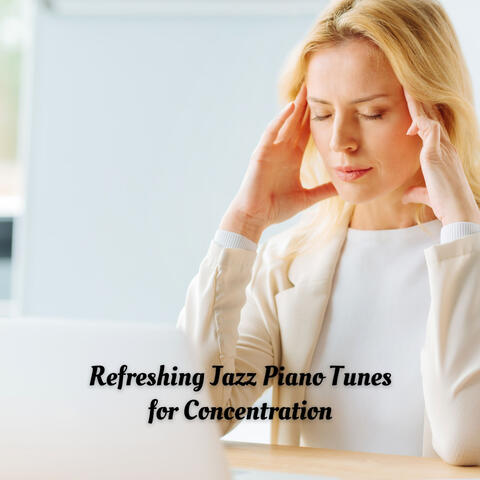 Refreshing Jazz Piano Tunes for Concentration