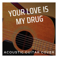 Your Love Is My Drug - Acoustic Guitar Cover
