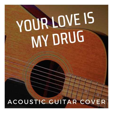 Your Love Is My Drug - Acoustic Guitar Cover