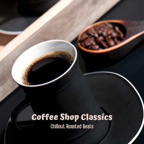 Coffee Shop Classics: Chillout Roasted Beats