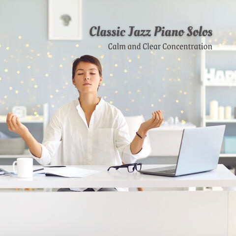 Classic Jazz Piano Solos: Calm and Clear Concentration