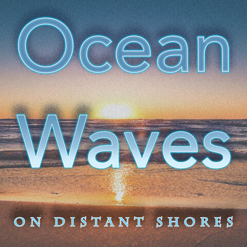 Ocean Waves on Distant Shores
