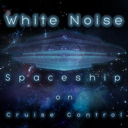 White Noise Spaceship on Cruise Control