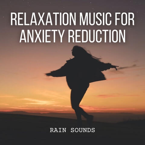 Rain Sounds: Relaxation Music for Anxiety Reduction