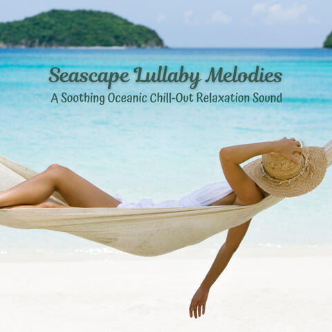 Seascape Lullaby Melodies: A Soothing Oceanic Chill-Out Relaxation Sound