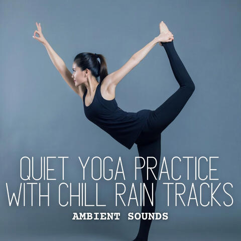 Ambient Sounds: Quiet Yoga Practice with Chill Rain Tracks