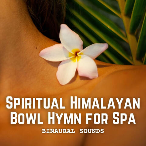 Binaural Sounds: Spiritual Himalayan Bowl Hymn for Spa