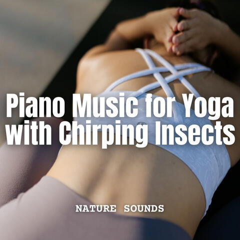 Nature Sounds: Piano Music for Yoga with Chirping Insects