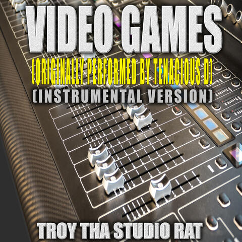 Video Games (Originally Performed by Tenacious D)