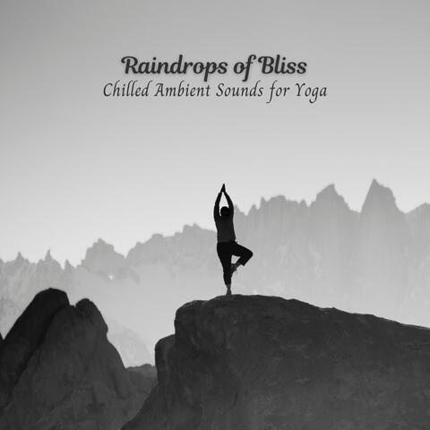 Raindrops of Bliss: Chilled Ambient Sounds for Yoga