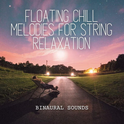 Binaural Sounds: Floating Chill Melodies for String Relaxation