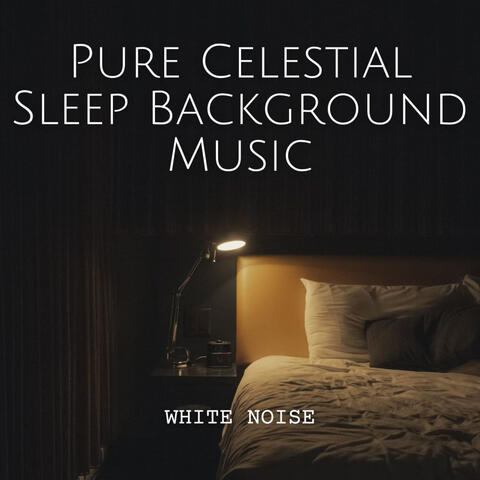 White Noise: Pure Celestial Sleep Background Music