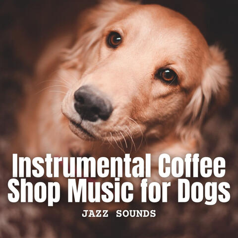 Jazz Sounds: Instrumental Coffee Shop Music for Dogs