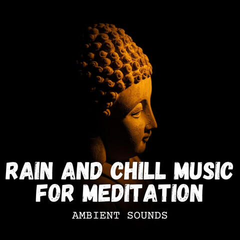 Ambient Sounds: Rain and Chill Music for Meditation