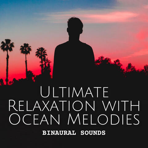 Binaural Sounds: Ultimate Relaxation with Ocean Melodies