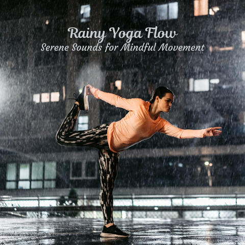 Rainy Yoga Flow: Serene Sounds for Mindful Movement