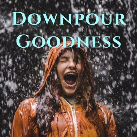Downpour Goodness - 3 hours