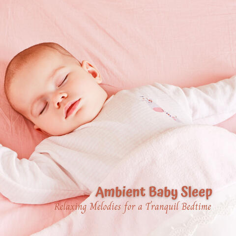 Ambient Baby Sleep: Relaxing Melodies for a Tranquil Bedtime