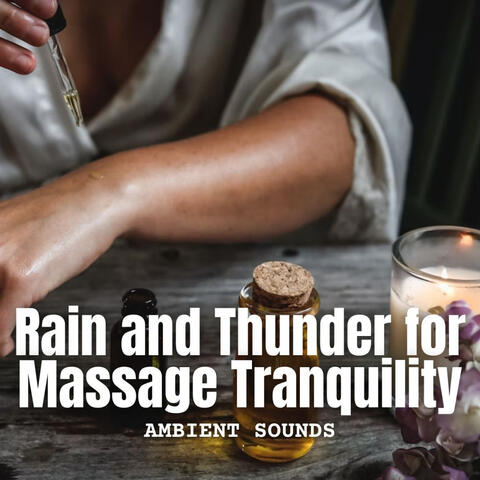 Ambient Sounds: Rain and Thunder for Massage Tranquility