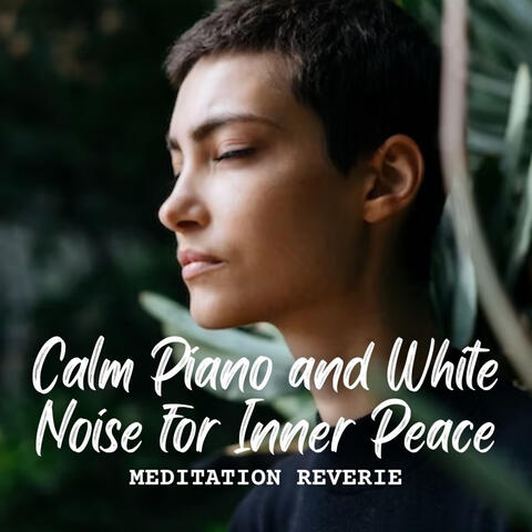 Meditation Reverie: Calm Piano and White Noise for Inner Peace
