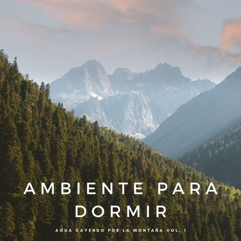 Ambiente Para Dormir: Agua Cayendo Por La Montaña Vol. 1