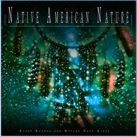 Native American Nature: Sleep Sounds and Nature Deep Sleep