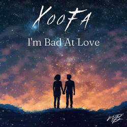 I'm Bad At Love