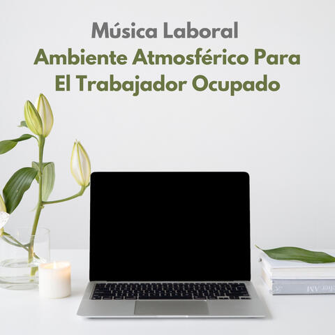 Música Laboral: Ambiente Atmosférico Para El Trabajador Ocupado
