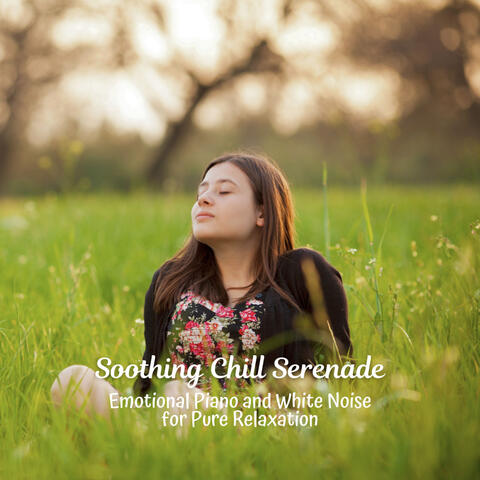 Soothing Chill Serenade: Emotional Piano and White Noise for Pure Relaxation