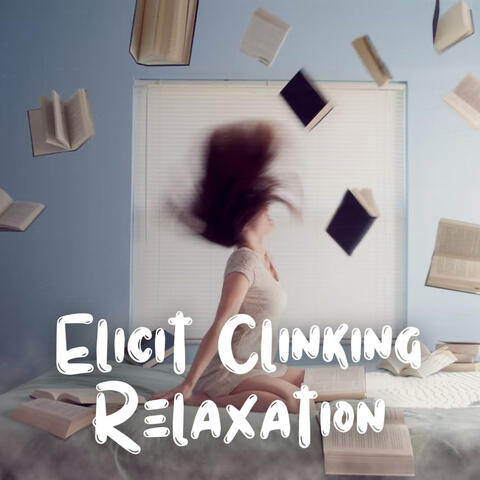 Elicit Clinking Relaxation ASMR