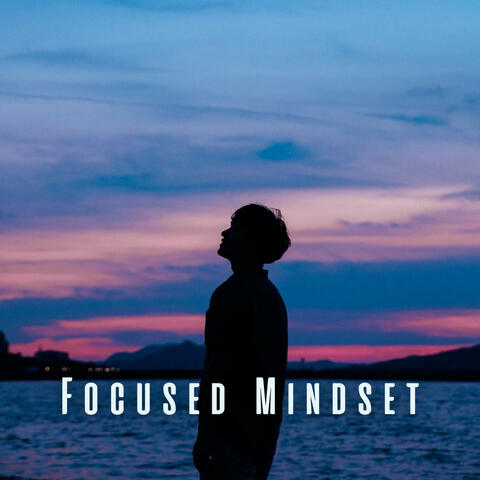 Focused Mindset: Relaxing Sounds for Mental Focus