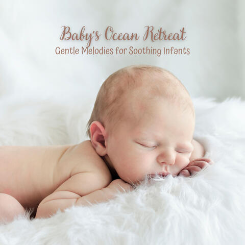 Baby's Ocean Retreat: Gentle Melodies for Soothing Infants