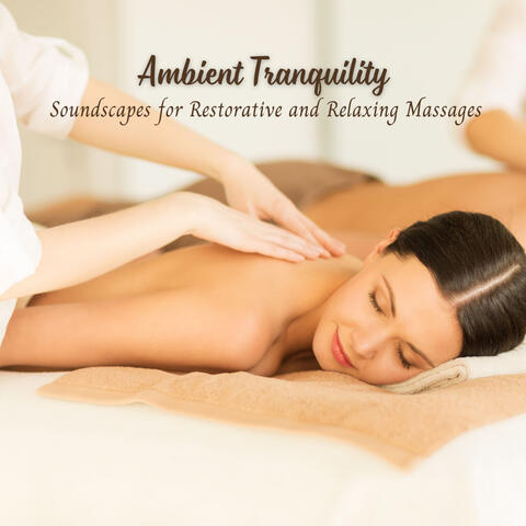 Ambient Tranquility: Soundscapes for Restorative and Relaxing Massages