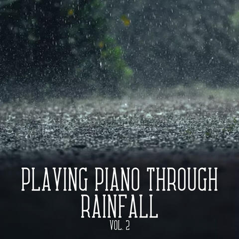 Playing Piano through Rainfall Vol. 2