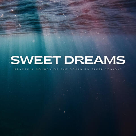 Sweet Dreams: Peaceful Sounds Of The Ocean To Sleep Tonight