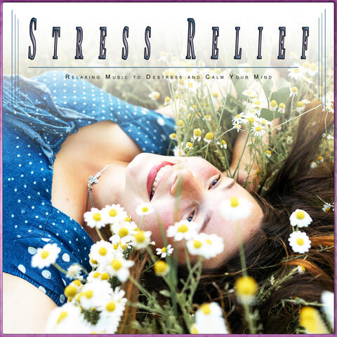 Stress Relief: Relaxing Music to Destress and Calm Your Mind