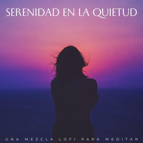 Serenidad En La Quietud: Una Mezcla Lofi Para Meditar