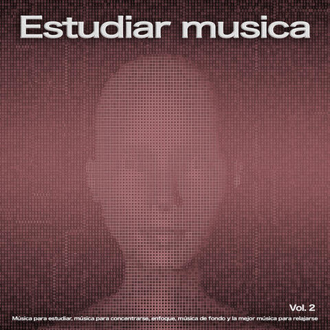 Estudiar Musica: Música para estudiar, música para concentrarse, enfoque, música de fondo y la mejor música para relajarse, Vol. 2