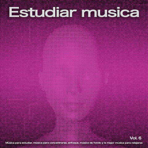 Estudiar Musica: Música para estudiar, música para concentrarse, enfoque, música de fondo y la mejor música para relajarse, Vol. 6
