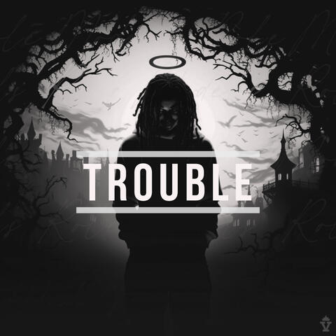 TROUBLE