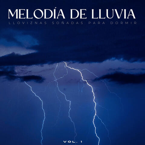 Melodía De Lluvia: Lloviznas Soñadas Para Dormir Vol. 1