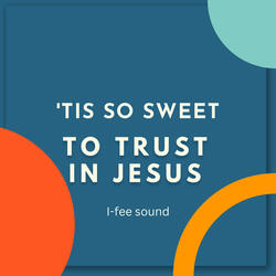 'Tis so sweet to trust in Jesus