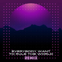 Everybody Wants to Rule The World