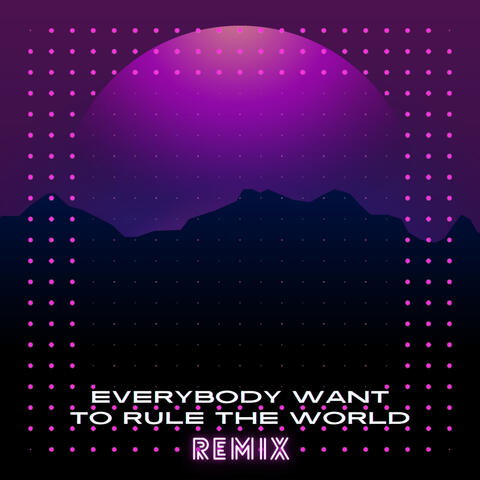 Everybody Wants to Rule The World