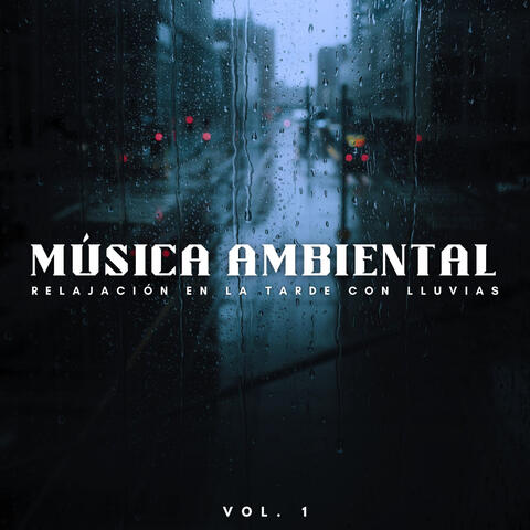 Música Ambiental: Relajación En La Tarde Con Lluvias Vol. 1