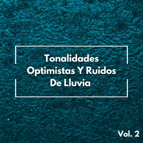 Tonalidades Optimistas Y Ruidos De Lluvia Vol. 2
