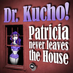 Patricia Never Leaves The House